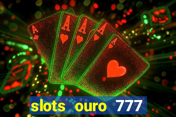 slots ouro 777 play store